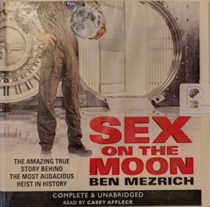 Sex on the Moon written by Ben Mezrich performed by Casey Affleck on Audio CD (Unabridged)